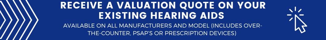 Receive a Valuation Quote on Your Existing Hearing Aids